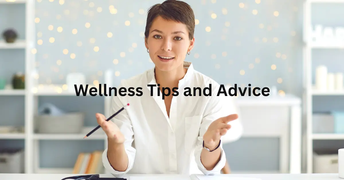Wellness Tips and Advice